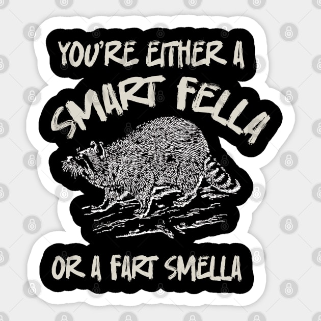 You're-Either-A-Smart-Fella-Or-Fart-Smella Sticker by Quincey Abstract Designs